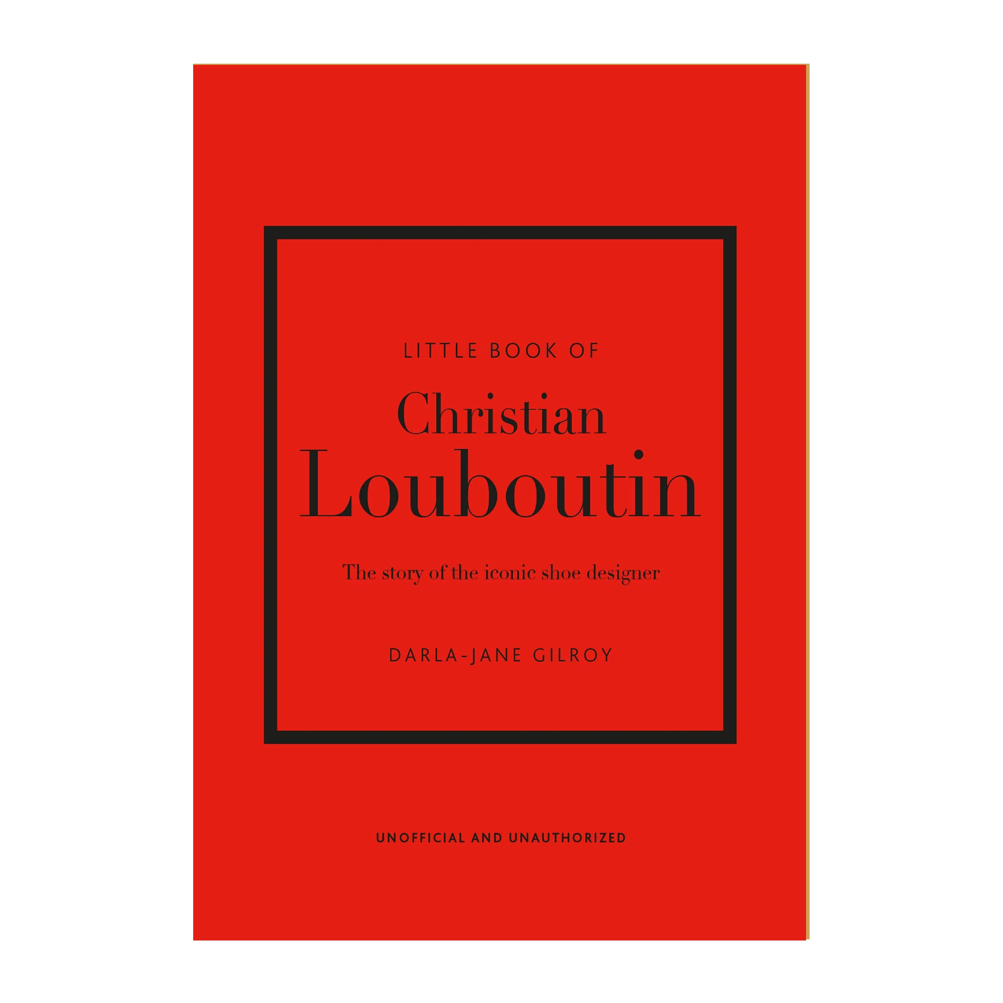 'Little Book of Christian Louboutin: The Story of the Iconic Shoe Designer' Book | Darla-Jane Gilroy